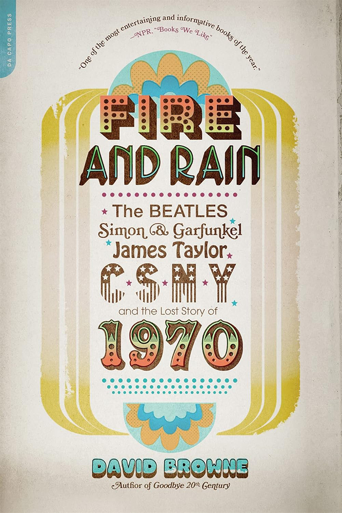 Fire and Rain the Beatles, Simon & Garfunkel, James Taylor, CSNY and the Lost Story of 1970 Bookcover