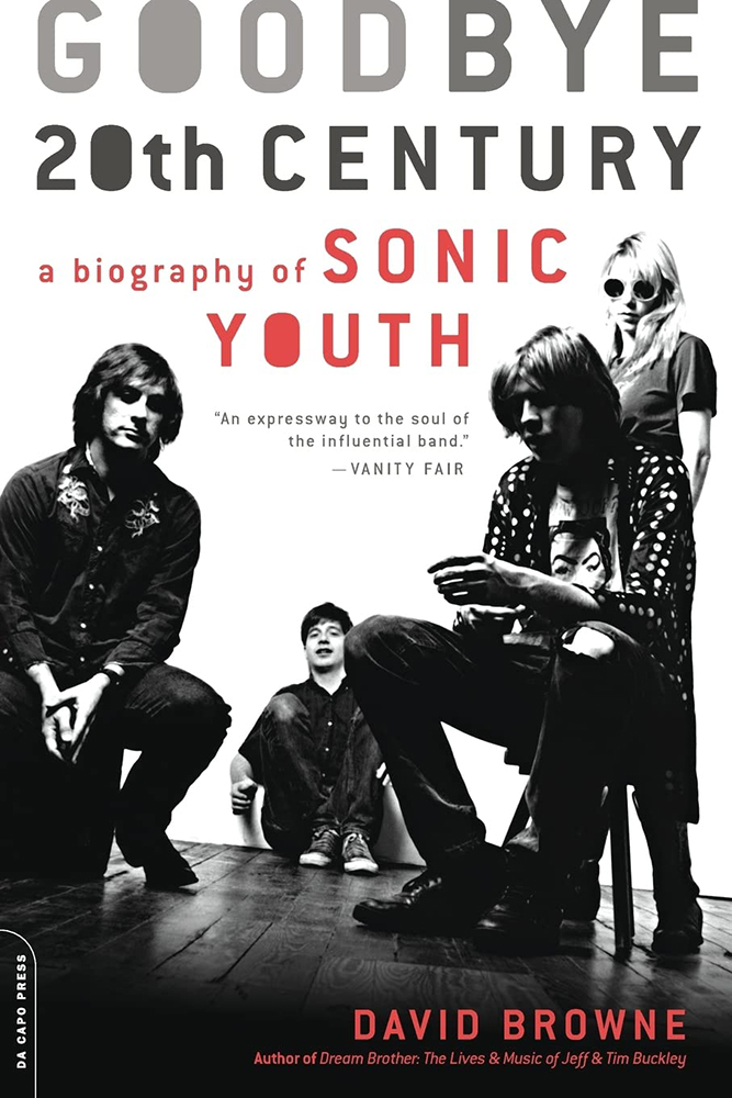 Goodbye 20th Century a Biography of Sonic Youth