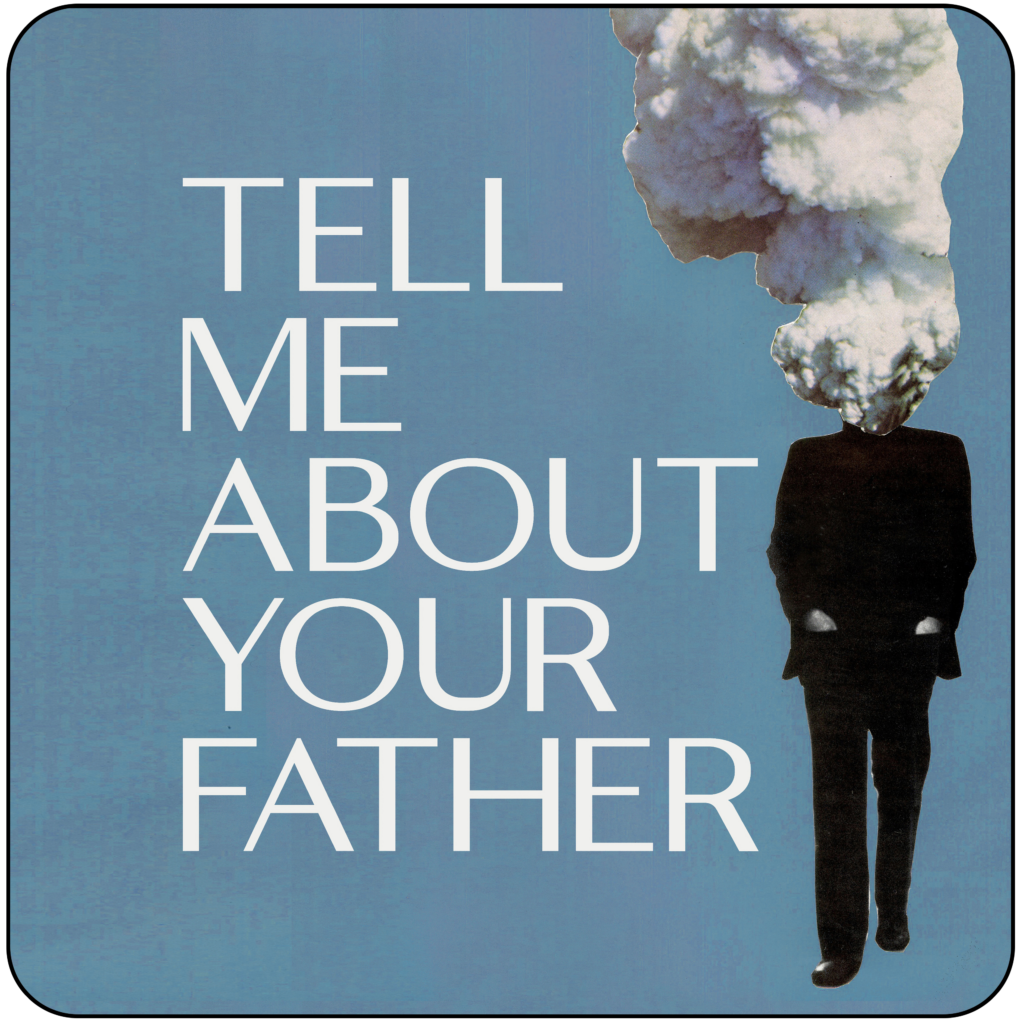 Tell Me About Your Father